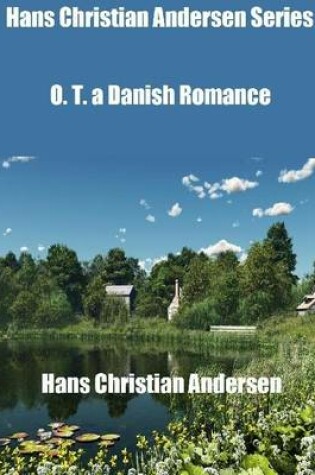 Cover of Hans Christian Andersen Series: O. T. a Danish Romance