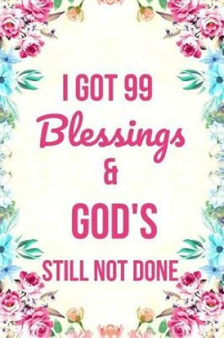 Cover of I Got 99 Blessings & God's Still Not Done