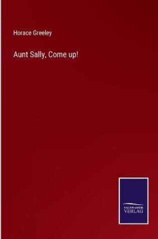 Cover of Aunt Sally, Come up!