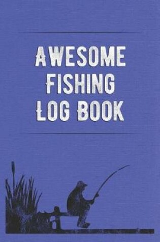 Cover of Awesome Fishing Log Book