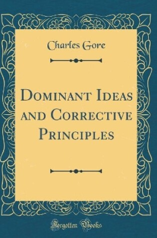 Cover of Dominant Ideas and Corrective Principles (Classic Reprint)