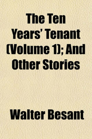Cover of The Ten Years' Tenant (Volume 1); And Other Stories