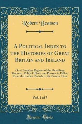 Cover of A Political Index to the Histories of Great Britain and Ireland, Vol. 1 of 3