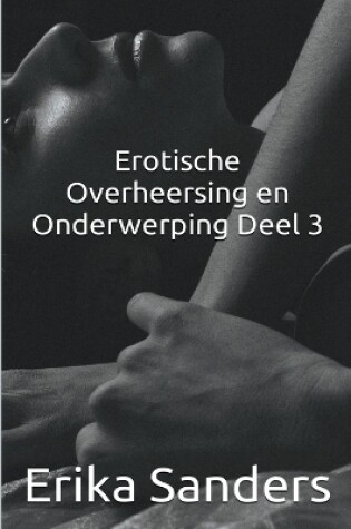 Cover of Erotische Overheersing en Onderwerping Deel 3