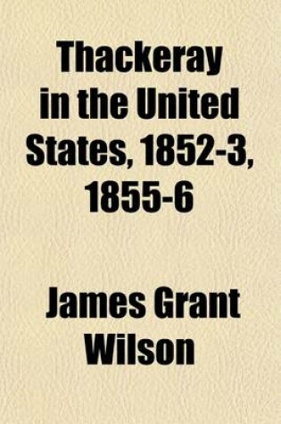 Cover of Thackeray in the United States, 1852-3, 1855-6 Volume 1