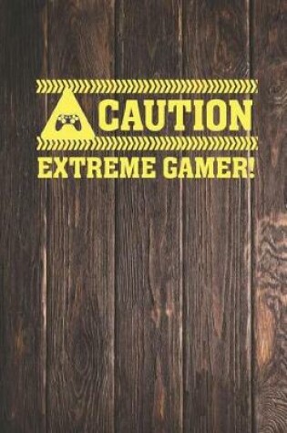 Cover of Caution - Extreme Gamer - Gaming Journal