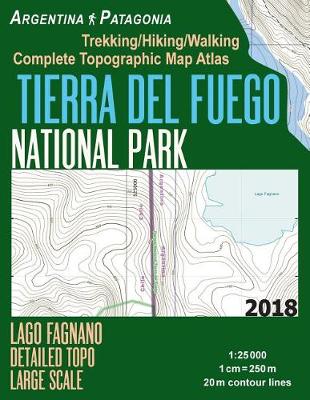 Cover of Tierra Del Fuego National Park Lago Fagnano Detailed Topo Large Scale Trekking/Hiking/Walking Complete Topographic Map Atlas Argentina Patagonia 1
