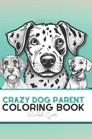 Cover of Crazy Dog Parent Coloring Book