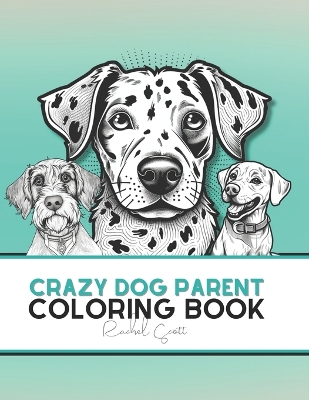 Book cover for Crazy Dog Parent Coloring Book