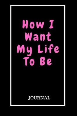 Book cover for How I Want My Life To Be