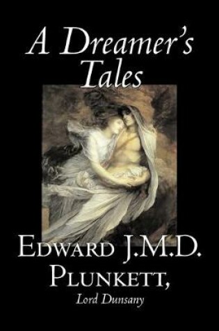 Cover of A Dreamer's Tales by Edward J. M. D. Plunkett, Fiction, Classics, Fantasy, Horror