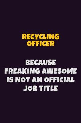 Book cover for Recycling Officer, Because Freaking Awesome Is Not An Official Job Title