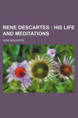 Cover of Rene Descartes; His Life and Meditations