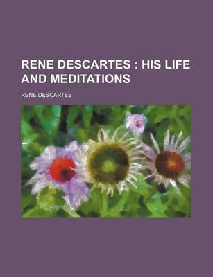 Book cover for Rene Descartes; His Life and Meditations