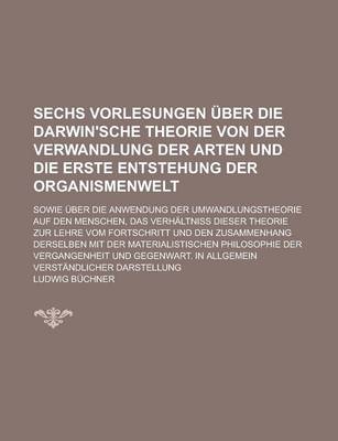 Book cover for Sechs Vorlesungen Uber Die Darwin'sche Theorie Von Der Verwandlung Der Arten Und Die Erste Entstehung Der Organismenwelt; Sowie Uber Die Anwendung Der