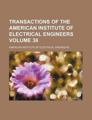 Book cover for Transactions of the American Institute of Electrical Engineers Volume 36