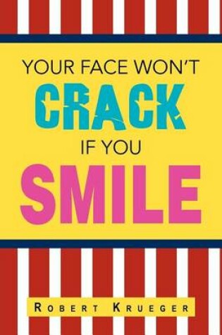 Cover of Your Face Won't Crack If You Smile