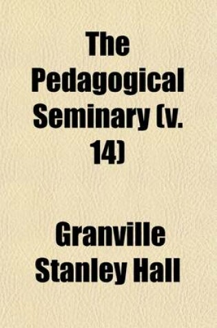 Cover of The Pedagogical Seminary (Volume 14)