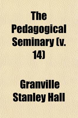 Book cover for The Pedagogical Seminary (Volume 14)