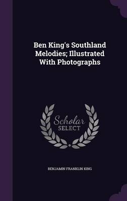 Book cover for Ben King's Southland Melodies; Illustrated with Photographs