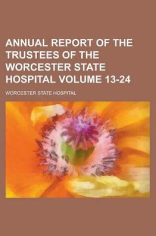 Cover of Annual Report of the Trustees of the Worcester State Hospital Volume 13-24