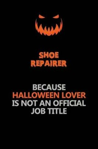 Cover of Shoe Repairer Because Halloween Lover Is Not An Official Job Title