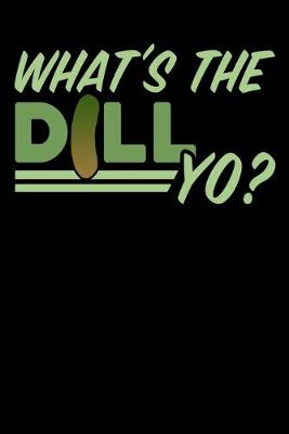 Book cover for What's The Dill Yo?