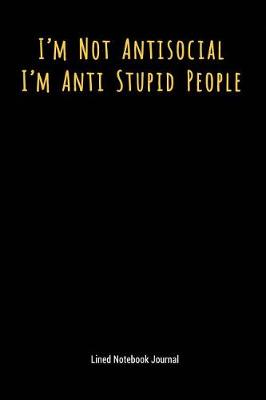 Book cover for I'm Not Antisocial I'm Anti Stupid People