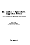 Book cover for The Politics of Agricultural Support in Britain