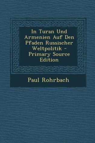 Cover of In Turan Und Armenien Auf Den Pfaden Russischer Weltpolitik - Primary Source Edition