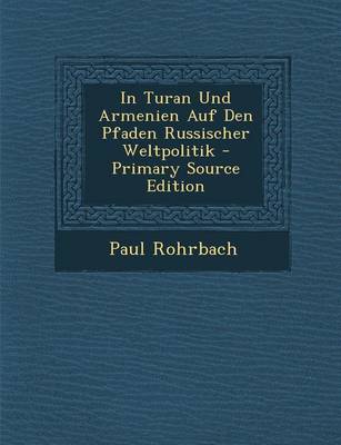 Book cover for In Turan Und Armenien Auf Den Pfaden Russischer Weltpolitik - Primary Source Edition