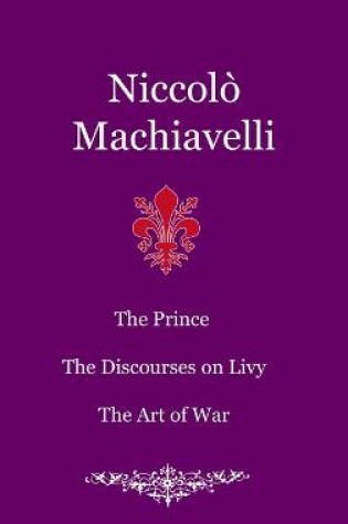 Cover of The Prince. The Discourses on Livy. The Art of War