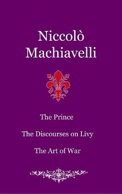 Book cover for The Prince. The Discourses on Livy. The Art of War