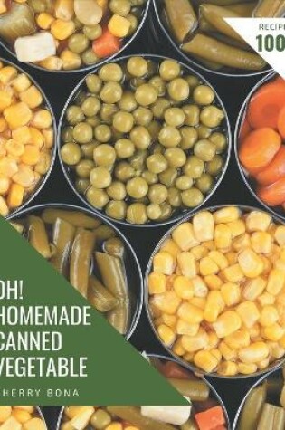 Cover of Oh! 1001 Homemade Canned Vegetable Recipes