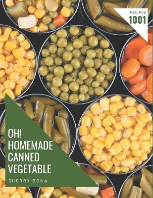 Book cover for Oh! 1001 Homemade Canned Vegetable Recipes