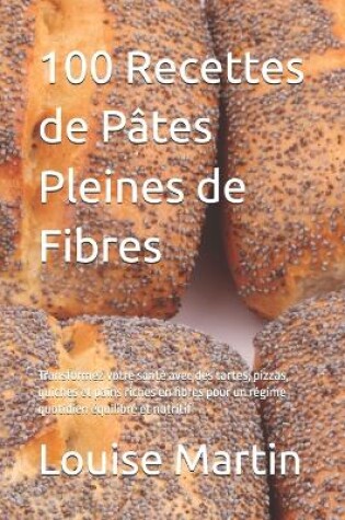 Cover of 100 Recettes de P�tes Pleines de Fibres