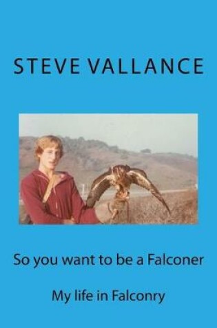 Cover of So you want to be a Falconer