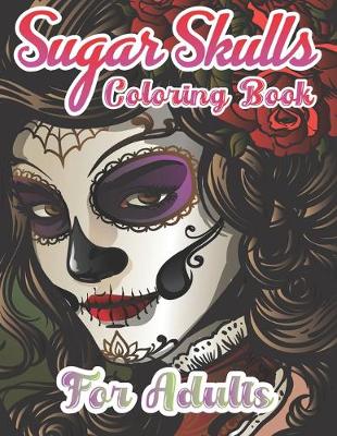 Cover of Sugar Skulls Coloring Book For Adults