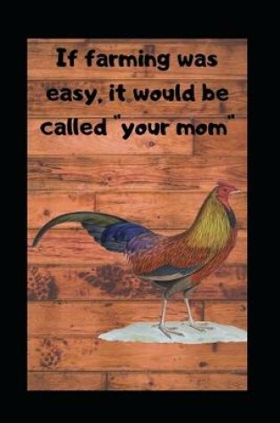 Cover of If Farming Was Easy, It Would Be Called "your Mom"