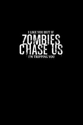 Book cover for I like you but if zombies chase us I'm tripping you