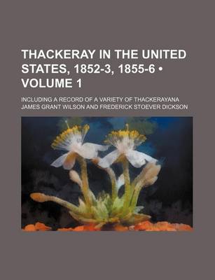 Book cover for Thackeray in the United States, 1852-3, 1855-6 (Volume 1); Including a Record of a Variety of Thackerayana