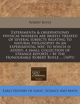 Book cover for Experimenta & Observationes Physicae Wherein Are Briefly Treated of Several Subjects Relating to Natural Philosophy in an Experimental Way