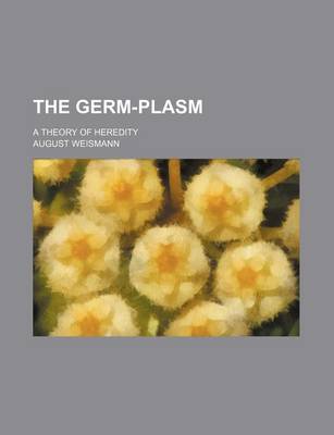 Book cover for The Germ-Plasm; A Theory of Heredity