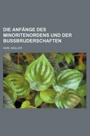 Cover of Die Anfange Des Minoritenordens Und Der Bussbruderschaften