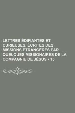 Cover of Lettres Edifiantes Et Curieuses, Ecrites Des Missions Etrangeres Par Quelques Missionaires de La Compagnie de Jesus (15)