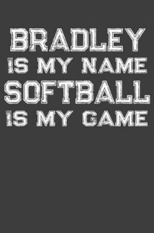 Cover of Bradley Is My Name Softball Is My Game