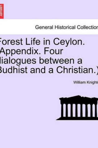 Cover of Forest Life in Ceylon. (Appendix. Four Dialogues Between a Budhist and a Christian.).