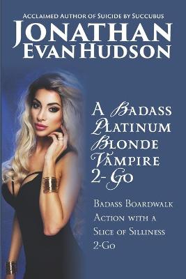 Book cover for A Badass Platinum Blonde Vampire 2-Go