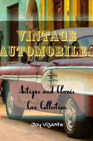 Cover of Antique and Classic Car Collection - Vintage Automobiles - Cool Designs and Models