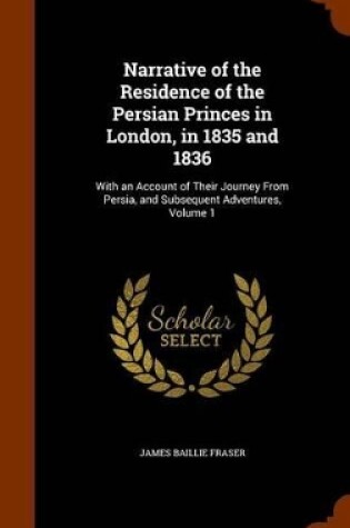 Cover of Narrative of the Residence of the Persian Princes in London, in 1835 and 1836